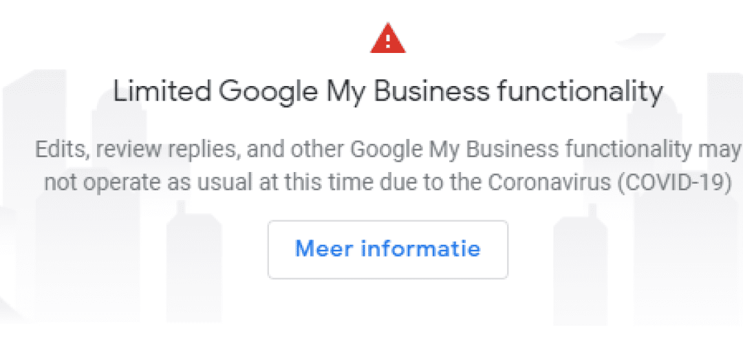 Google mijn Bedrijf werkt (tijdelijk) niet meer zoals je gewend bent
